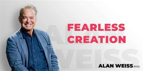 Fearless Creation Alan Weiss Phd