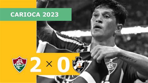 Fluminense 2 X 0 Vasco Gols 12 02 Campeonato Carioca 2023 Youtube