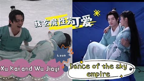 Xu Kai Wu Jiayi ENG SUB Dance Of The Sky Empire Behind The Scenes