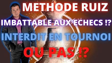 Methode Ruiz Imbattable Ou Pas Adversaire Echecs Partie