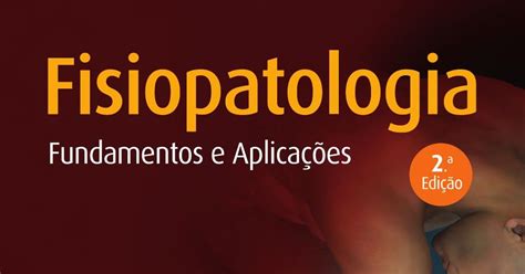 Fisiopatologia Fundamentos E Aplica Es Edi O Revista E