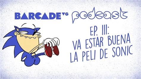 Va A Estar Buena La PELI De SONIC BarcadeVG Podcast 111 YouTube