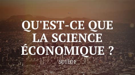 Quest Ce Que La Science économique S01e01 Le Signal Économie