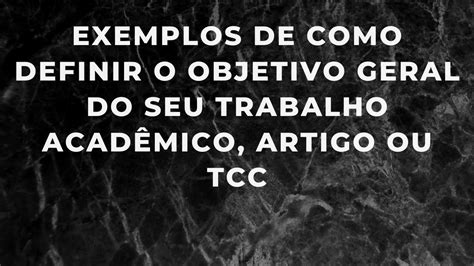 Como definir o objetivo geral do seu trabalho acadêmico artigo