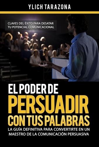 Palabras poderosas cómo utilizarlas para persuadir e influir en los