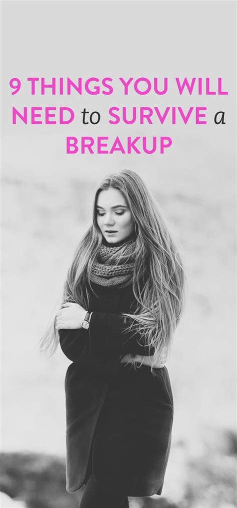 9 Things You Need To Survive A Breakup Breakup Relationship Advice