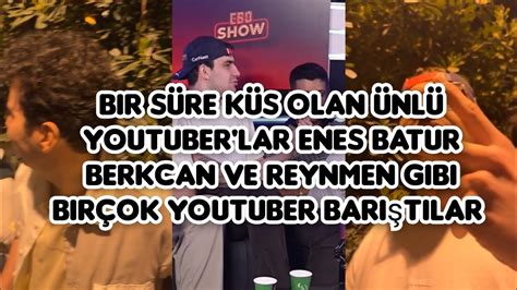 bir süre küs olan ünlü youtuber lar Enes Batur Berkcan ve reynmen gibi