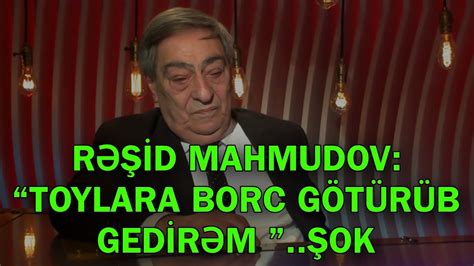 RƏŞİD MAHMUDOV TOYLARA BORC GÖTÜRÜB GEDİRƏM YouTube