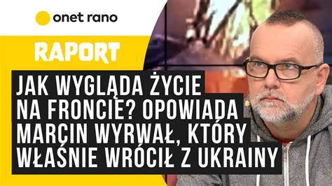 Jak wygląda życie na froncie Opowiada Marcin Wyrwał który właśnie