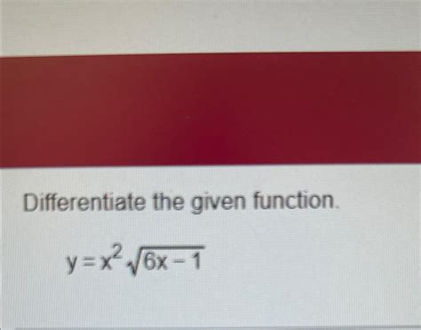 Solved Differentiate The Given Function Y X26x 12