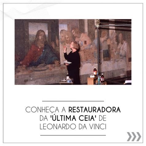 Conheça a restauradora da Última Ceia de Leonardo da Vinci Blog