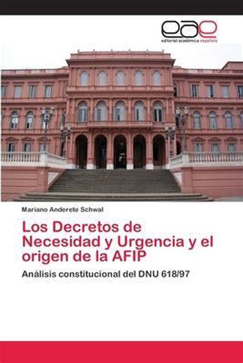 Los Decretos De Necesidad Y Urgencia Y El Origen De La Afip