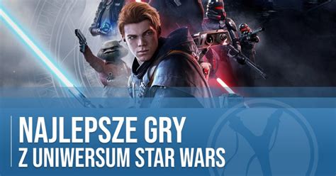 Najlepsze Gry Star Wars Ranking Gier W Kt Re Warto Zagra W R