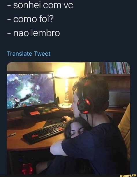 sonhei vc como foi não lembro Translate Tweet iFunny Brazil