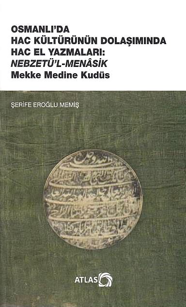 Osmanli Da Hac Kulturunun Dolasiminda Hac El Yazmalari Nebzet U L