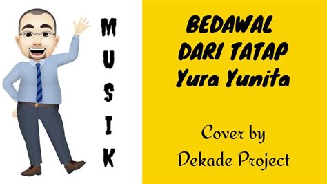 Berawal Dari Tatap Yura Yunita Cover By Dekade Project Musik