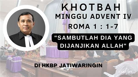 Khotbah Ephorus Hkbp Pada Minggu Advent Iv Di Hkbp Jatiwaringin Youtube