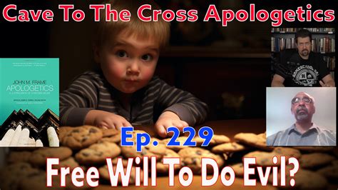 Free Will To Do Evil Ep 229 Apologetics By John Frame The