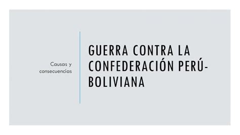 PDF GUERRA CONTRA LA Causas y CONFEDERACIÓN PERÚ