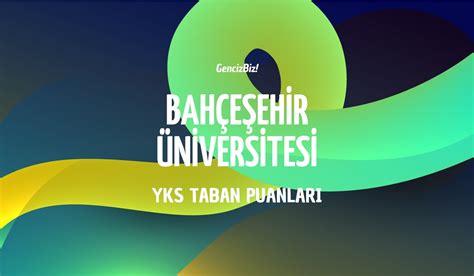 Bahçeşehir Üniversitesi Taban Puanları 2024 GencizBiz