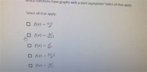 Solved Functions Have Graphs With A Slant Asymptote Select