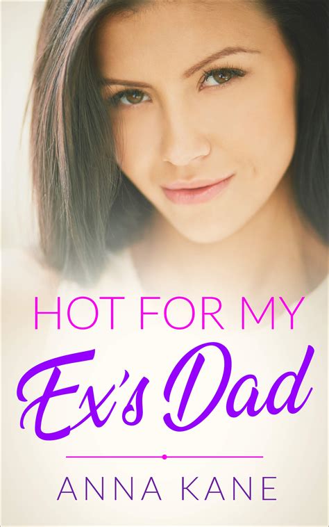 Hot For My Ex S Dad By Anna Kane Goodreads