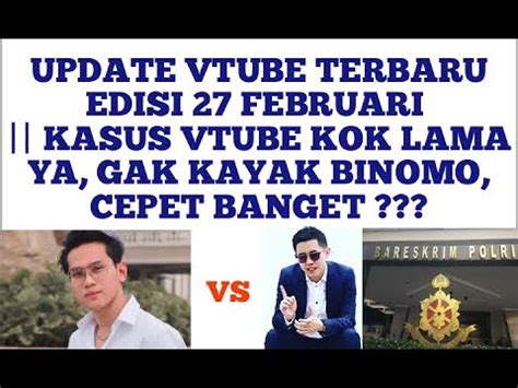 Update Vtube Terbaru Edisi Februari Kasus Vtube Kok Lama Ya Gak