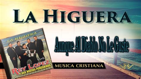 Aunque Al Diablo No Le Guste Rey Lopez La Higuera Disco Oficial