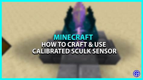 How To Craft Use The Calibrated Sculk Sensor In Minecraft