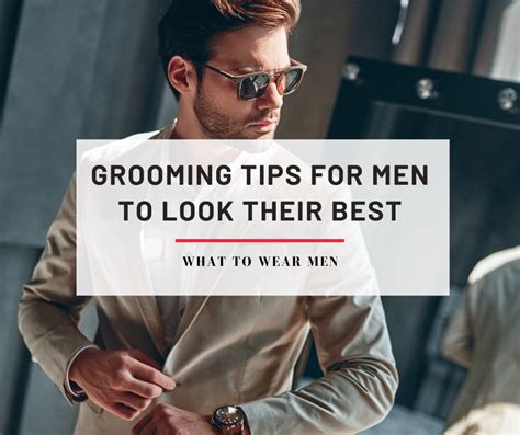 10 Grooming Tips For Men To Look Their Best - What to Wear Men