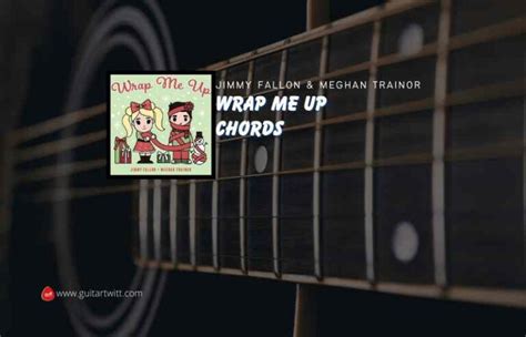 Wrap Me Up Chords By Jimmy Fallon & Meghan Trainor - Guitartwitt