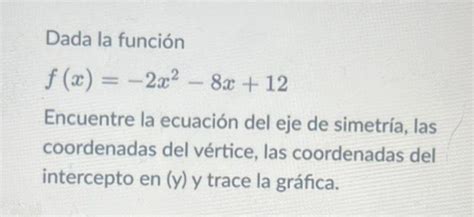 Solved Dada la función f x 2x28x 12 Encuentre la ecuación Chegg