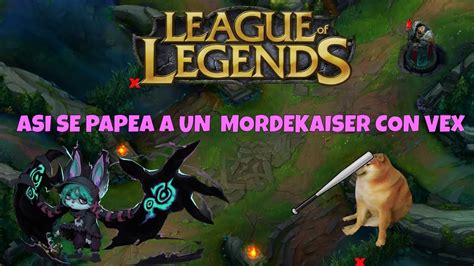 As Se Papea A Mordekaiser Con Vex Youtube