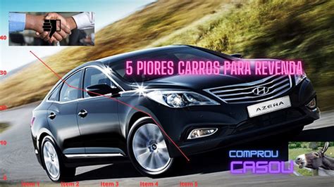 OS CINCO PIORES CARROS PARA REVENDA YouTube