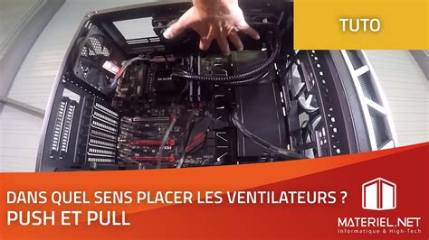 Installer Un Ventilateur PC Dans Quel Sens Tutoriel Materiel Net