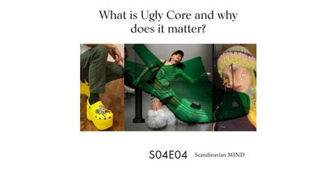 What Is Ugly Core And Why Does It Matter Scandinavian MIND Acast