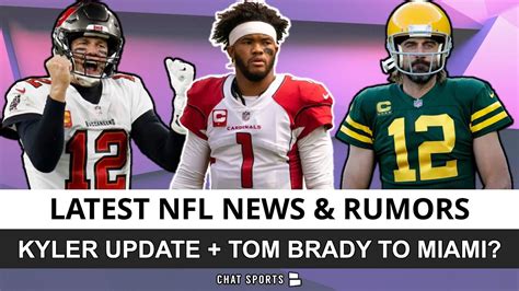 Nfl Rumors News On Kyler Murray Aaron Rodgers Decision Tom Brady To