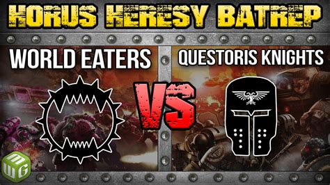 World Eaters Vs Questoris Knights Horus Heresy Battle Report Ep