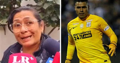 Ángelo Campos Madre Del Portero De Alianza Lima Rompe Su Silencio Tras