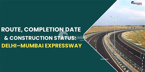 Route, completion date & construction status: Delhi–Mumbai Expressway