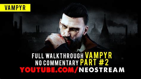 Vampyr PS4 Pro Gameplay Part 2 No Commentary YouTube