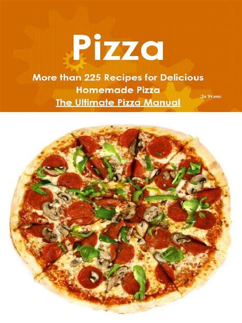 Pizza More Than 225 Recipes For Delicious Homemade Pizza The Ultimate