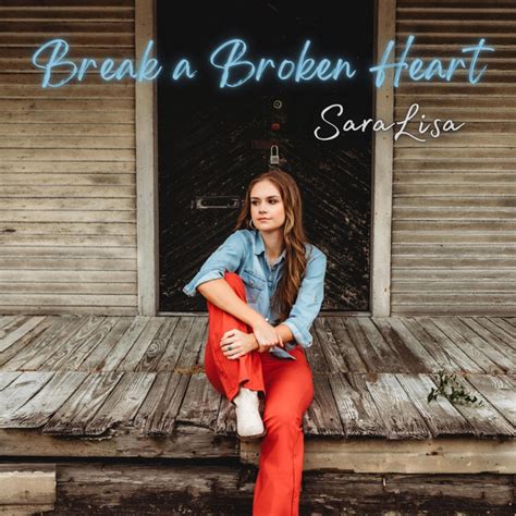 Break A Broken Heart Song By Saralisa Spotify