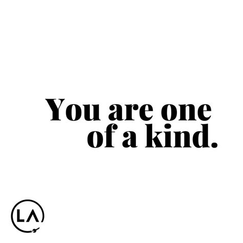 You Are One Of A Kind Kindness Quotes Work Motivational Quotes Work Quotes Inspirational