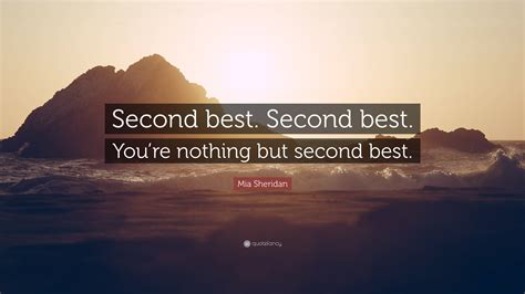 Mia Sheridan Quote: “Second best. Second best. You’re nothing but second best.”