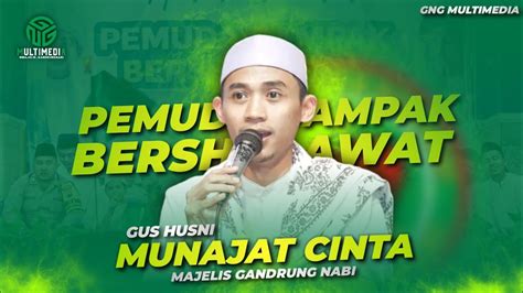 Munajat Cinta Ii Gus Husni Ii Majelis Gandrung Nabi Ll Pemuda Dampak