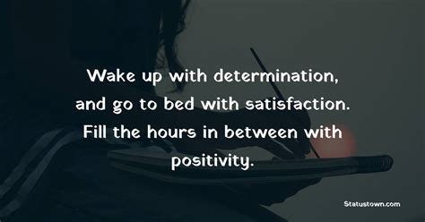 Wake Up With Determination And Go To Bed With Satisfaction Fill The