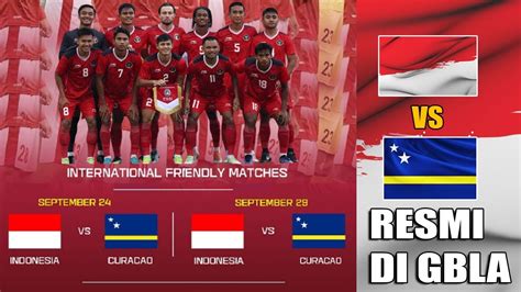 Resmi Timnas Indonesia Vs Curacao Akan Bertanding Di Jis Dan Gbla