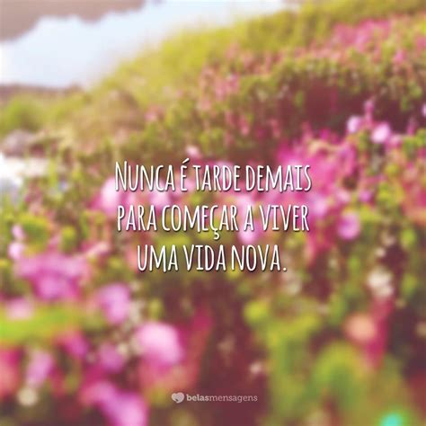 40 frases de vida nova para comemorar seu recomeço