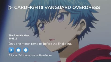 Where To Watch Cardfight Vanguard OverDress Season 3 Episode 12 Full